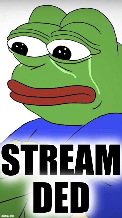 Since OlympianProduct said that its best to keep bills together, this stream is officially axed, quit posting there | image tagged in pepe stream ded,imgflip_senators | made w/ Imgflip meme maker