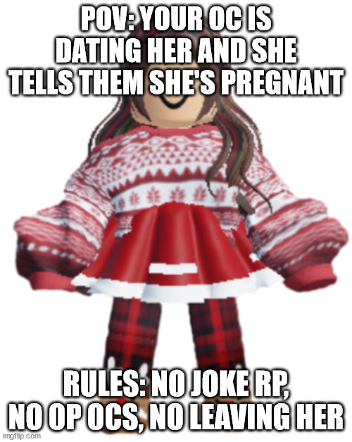 Holly | POV: YOUR OC IS DATING HER AND SHE TELLS THEM SHE'S PREGNANT; RULES: NO JOKE RP, NO OP OCS, NO LEAVING HER | image tagged in holly | made w/ Imgflip meme maker