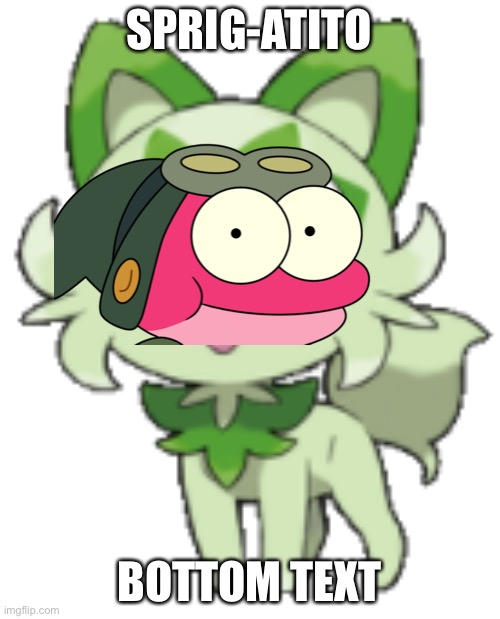 sprigatito | SPRIG-ATITO; BOTTOM TEXT | image tagged in sprigatito,amphibia | made w/ Imgflip meme maker