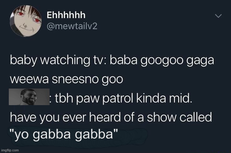 "tbh paw patrol kinda mid." meme, but better | "yo gabba gabba" | image tagged in tbh paw patrol kinda mid,yo gabba gabba,gigachad,memes,funny,twitter | made w/ Imgflip meme maker