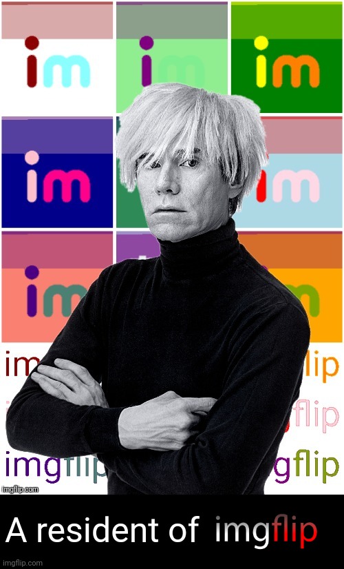 Andy Warhol imgflip | A resident of | image tagged in andy warhol imgflip | made w/ Imgflip meme maker