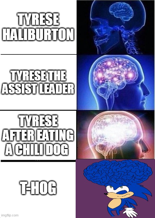 Expanding Brain Meme | TYRESE HALIBURTON; TYRESE THE ASSIST LEADER; TYRESE AFTER EATING A CHILI DOG; T-HOG | image tagged in memes,expanding brain,pacers | made w/ Imgflip meme maker