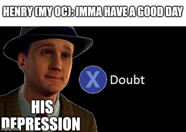 He has depression | made w/ Imgflip meme maker