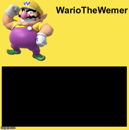 WarioTheWemer | image tagged in wariothewemer | made w/ Imgflip meme maker