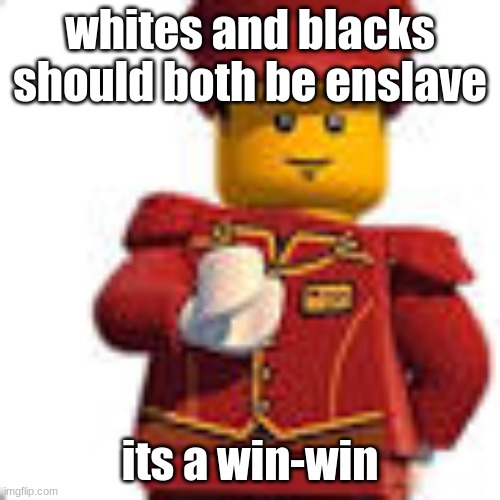 tippy dorman | whites and blacks should both be enslave; its a win-win | image tagged in tippy dorman | made w/ Imgflip meme maker