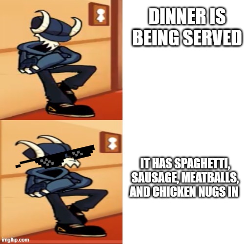 ya gotta love dinner | DINNER IS BEING SERVED; IT HAS SPAGHETTI, SAUSAGE, MEATBALLS, AND CHICKEN NUGS IN | image tagged in tabi | made w/ Imgflip meme maker