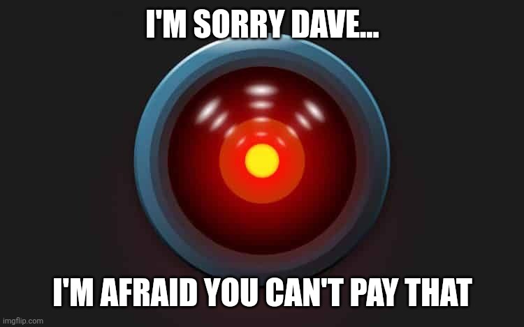 I'M SORRY DAVE... I'M AFRAID YOU CAN'T PAY THAT | made w/ Imgflip meme maker