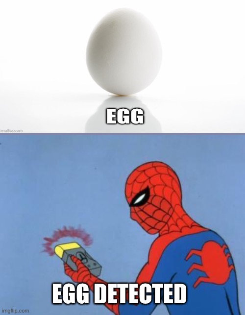 I love eggs ngl | EGG DETECTED | image tagged in spiderman detector | made w/ Imgflip meme maker
