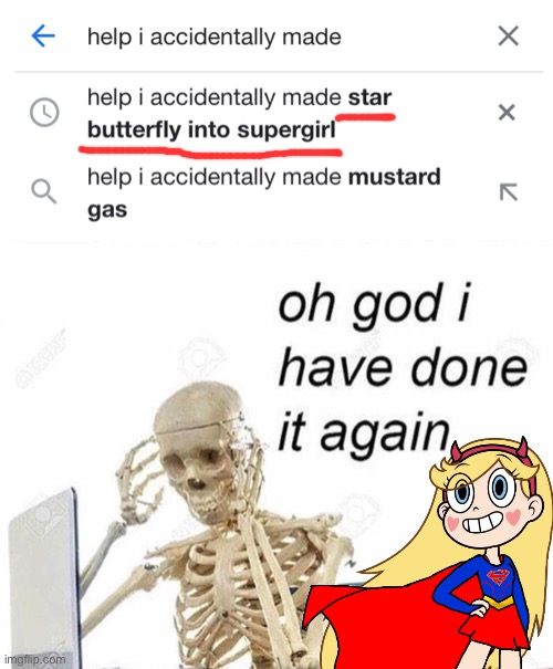 Looks like i Made Star Butterfly into Supergirl again for the 819381th Time | image tagged in oh god i have done it again,supergirl,svtfoe,memes,star vs the forces of evil,star butterfly | made w/ Imgflip meme maker