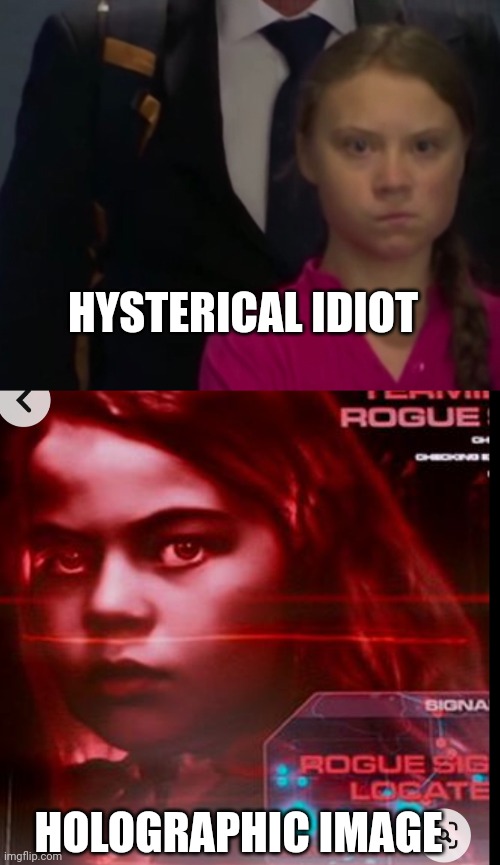 Resident stupid | HYSTERICAL IDIOT; HOLOGRAPHIC IMAGE | image tagged in greta pas contente | made w/ Imgflip meme maker