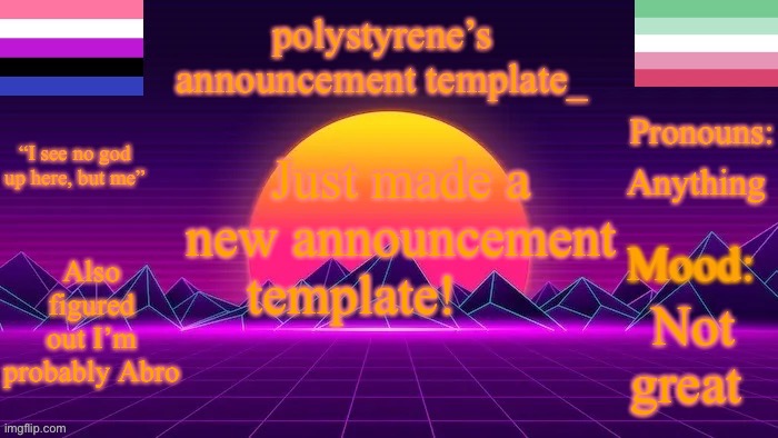 polystyrene’s new announcement template | Just made a new announcement template! Anything; Also figured out I’m probably Abro; Not great | image tagged in polystyrene s new announcement template | made w/ Imgflip meme maker