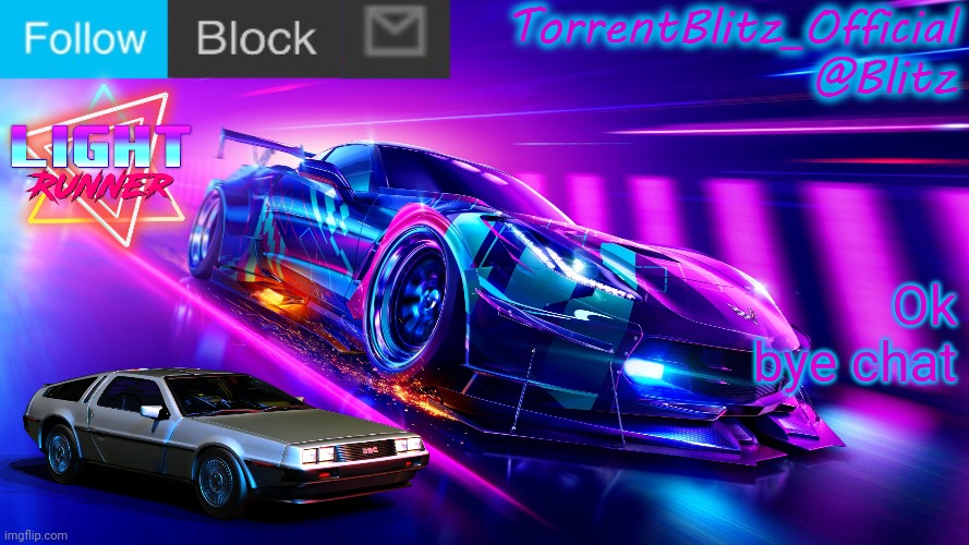 New persona planned, will reveal tomorrow | Ok bye chat | image tagged in torrentblitz_official neon car temp revision 1 0 | made w/ Imgflip meme maker