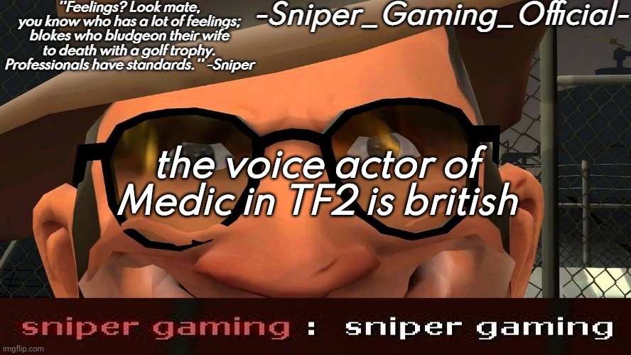 sniper gaming temp | the voice actor of Medic in TF2 is british | image tagged in sniper gaming temp | made w/ Imgflip meme maker