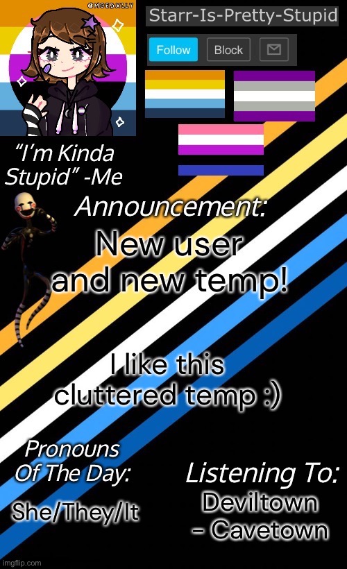 New year, new user, temp, sexuality and gender lmao :] | New user and new temp! I like this cluttered temp :); Deviltown - Cavetown; She/They/It | image tagged in starr-is-pretty-stupid s announcement temp | made w/ Imgflip meme maker