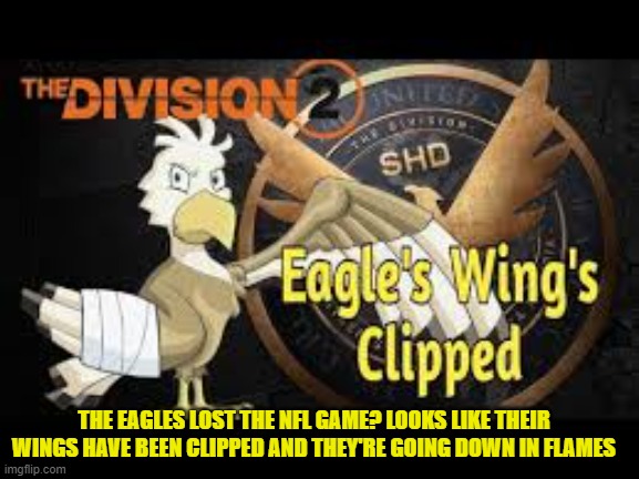 THE EAGLES LOST THE NFL GAME? LOOKS LIKE THEIR WINGS HAVE BEEN CLIPPED AND THEY'RE GOING DOWN IN FLAMES | made w/ Imgflip meme maker