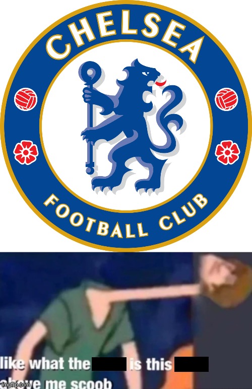 Chelsea = CRINGE KING. | image tagged in chelsea,like what the f ck is this sh t above me scoob | made w/ Imgflip meme maker