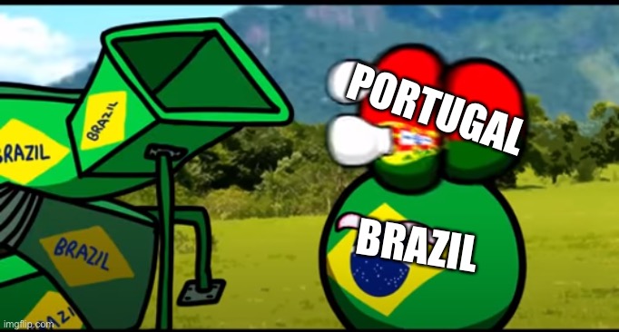 You're going to brazil | PORTUGAL; BRAZIL | image tagged in you're going to brazil | made w/ Imgflip meme maker