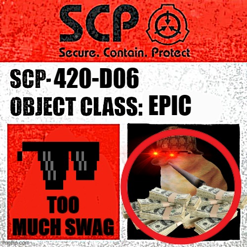 EPIC; 420-D06; TOO MUCH SWAG | image tagged in scp label template keter,scp meme,cheems | made w/ Imgflip meme maker