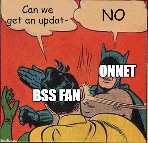 bee swarm fan swearing | Can we get an updat-; NO; ONNET; BSS FAN | image tagged in memes,batman slapping robin | made w/ Imgflip meme maker