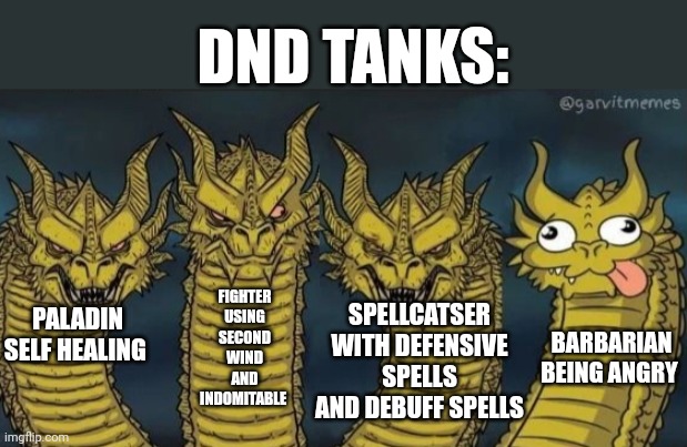 Tanks | DND TANKS:; FIGHTER USING SECOND WIND AND INDOMITABLE; SPELLCATSER WITH DEFENSIVE SPELLS AND DEBUFF SPELLS; BARBARIAN BEING ANGRY; PALADIN SELF HEALING | image tagged in 4 headed dragon | made w/ Imgflip meme maker
