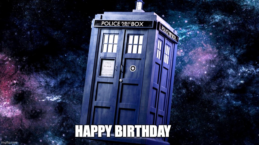 Dr. Who Birthday TARDIS | HAPPY BIRTHDAY | image tagged in tardis dr who | made w/ Imgflip meme maker