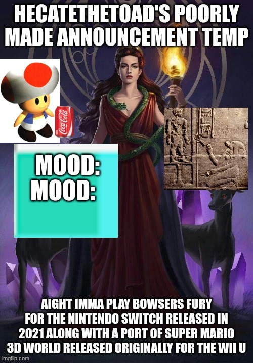 https://i.imgflip.com/76409i.jpg | MOOD:; AIGHT IMMA PLAY BOWSERS FURY FOR THE NINTENDO SWITCH RELEASED IN 2021 ALONG WITH A PORT OF SUPER MARIO 3D WORLD RELEASED ORIGINALLY FOR THE WII U | image tagged in iykhyb | made w/ Imgflip meme maker