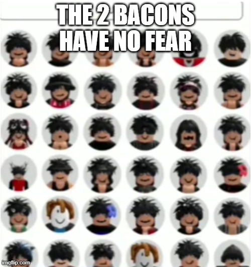 the almighty | THE 2 BACONS HAVE NO FEAR | image tagged in roblox,bacon,slender,no fear | made w/ Imgflip meme maker
