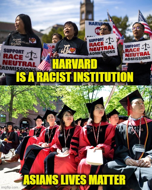 Asian Lives Matter |  HARVARD
IS A RACIST INSTITUTION; ASIANS LIVES MATTER | image tagged in racism | made w/ Imgflip meme maker