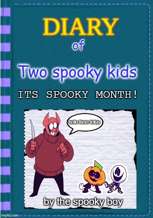 spooky month I | of; Two spooky kids; ITS SPOOKY MONTH! hello there fellas; by the spooky boy | image tagged in diary of a wimpy kid blank cover,spooky month | made w/ Imgflip meme maker