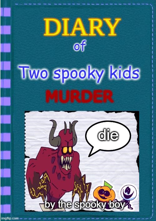 spooky month II | of; Two spooky kids; MURDER; die; by the spooky boy | image tagged in diary of a wimpy kid blank cover,spooky month | made w/ Imgflip meme maker