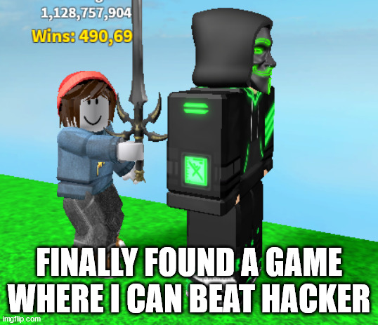 lol | FINALLY FOUND A GAME WHERE I CAN BEAT HACKER | image tagged in hacker being killed | made w/ Imgflip meme maker