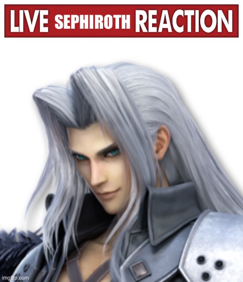 SEPHIROTH | image tagged in live x reaction | made w/ Imgflip meme maker