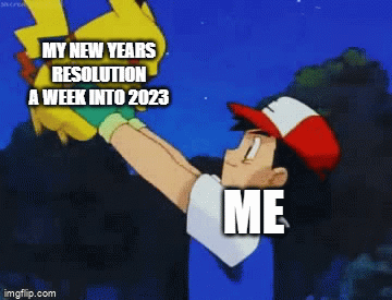 my new years resolution a week into 2023 - Imgflip