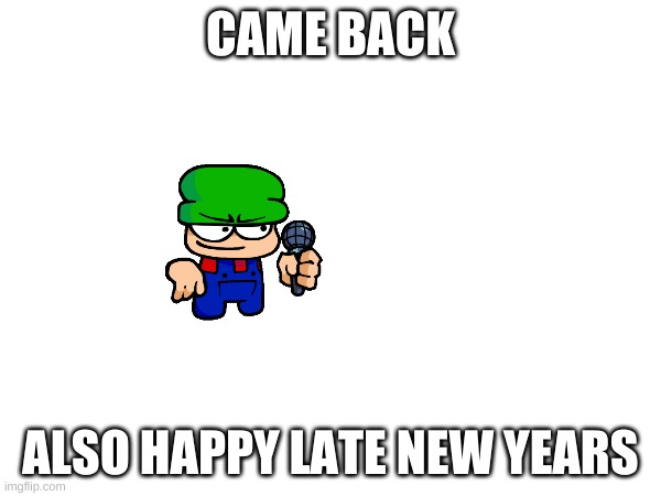 i am back | CAME BACK; ALSO HAPPY LATE NEW YEARS | image tagged in memes,dave and bambi | made w/ Imgflip meme maker