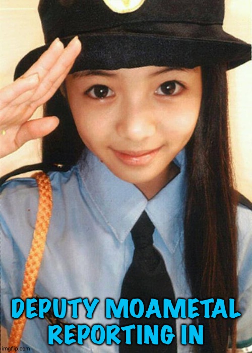 DEPUTY MOAMETAL REPORTING IN | made w/ Imgflip meme maker