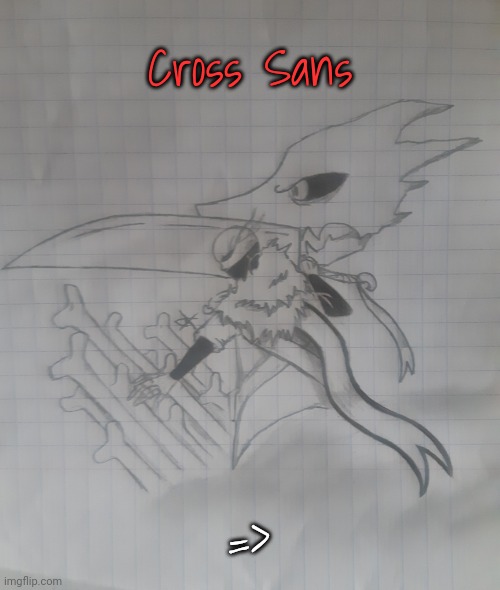 Cross Sans | Cross Sans; => | image tagged in cross sans | made w/ Imgflip meme maker