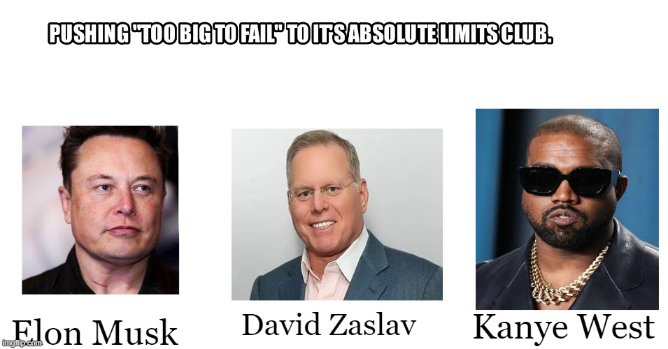 The bigger they are the harder they fall. | Kanye West; David Zaslav; Elon Musk | image tagged in elon musk,twitter,warner bros,kanye west,fail | made w/ Imgflip meme maker