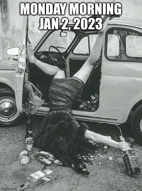 Drunk Girl  | MONDAY MORNING JAN 2, 2023 | image tagged in drunk girl | made w/ Imgflip meme maker