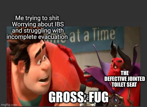 Thanks Satan | Me trying to shit 
Worrying about IBS and struggling with incomplete evacuation; THE DEFECTIVE JOINTED TOILET SEAT; GROSS. FUG | image tagged in thanks satan,memes | made w/ Imgflip meme maker