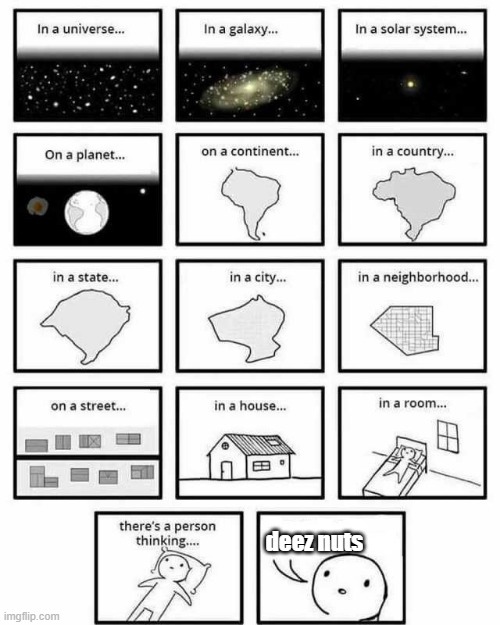 clever title | deez nuts | image tagged in in a universe in a galaxy person thinking | made w/ Imgflip meme maker