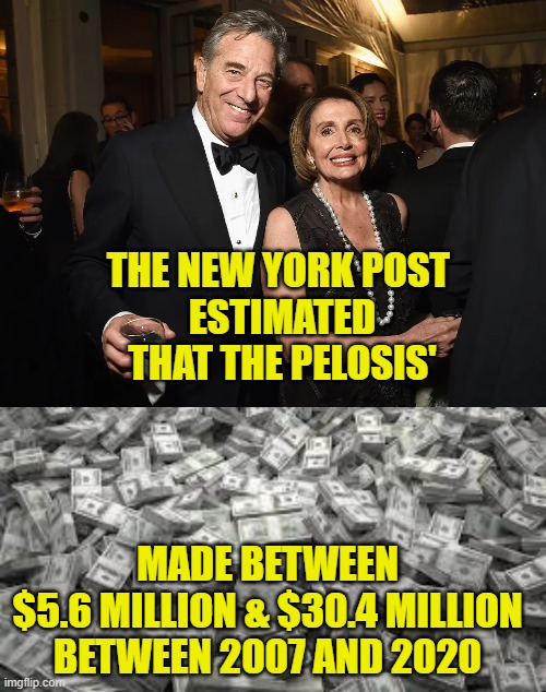 Can I take it with me? |  THE NEW YORK POST
 ESTIMATED
 THAT THE PELOSIS'; MADE BETWEEN
$5.6 MILLION & $30.4 MILLION
BETWEEN 2007 AND 2020 | image tagged in corruption | made w/ Imgflip meme maker