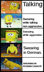 Spongbob weak to buff | Talking; Swearing while talking non aggressive. Swearing while aggressive. Swearing in German. SWEARING IN RUSSIAN CALMLY!!! | image tagged in spongbob weak to buff | made w/ Imgflip meme maker