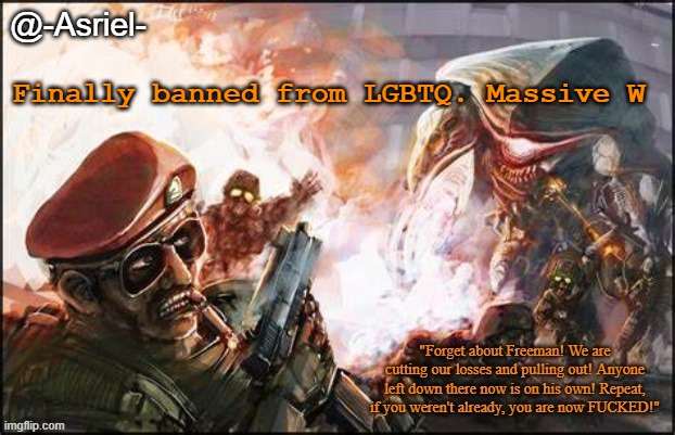 awesome | Finally banned from LGBTQ. Massive W | image tagged in asriel's black mesa temp | made w/ Imgflip meme maker