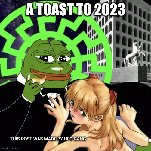 A toast to my fellow hyperboreans | A TOAST TO 2023; THIS POST WAS MADE BY UFO GANG | image tagged in conspiracy theory,ufo,vril | made w/ Imgflip meme maker