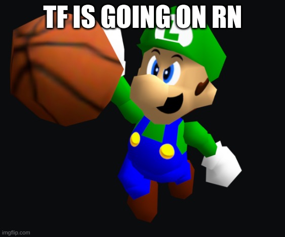 Luigi Ballin | TF IS GOING ON RN | image tagged in luigi ballin | made w/ Imgflip meme maker