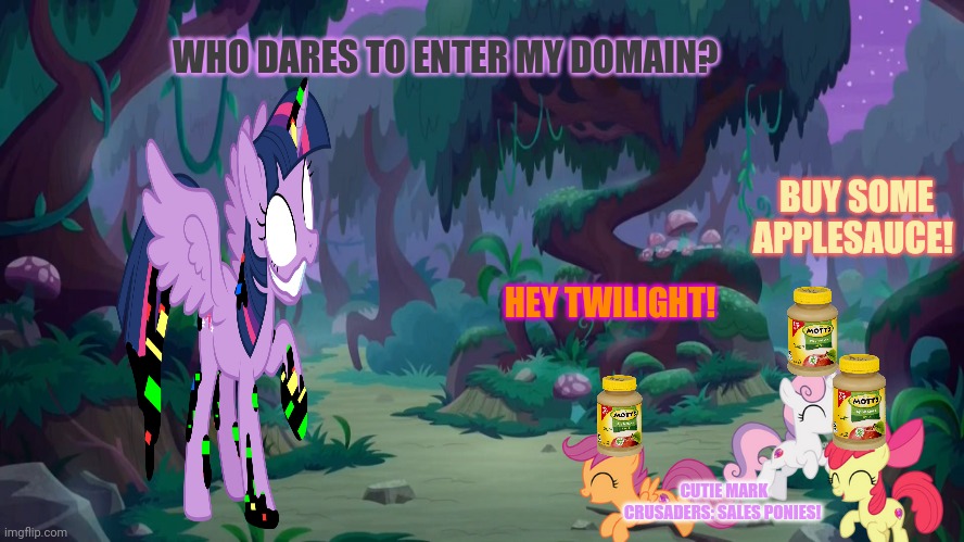 Mlp forest | WHO DARES TO ENTER MY DOMAIN? HEY TWILIGHT! BUY SOME APPLESAUCE! CUTIE MARK CRUSADERS: SALES PONIES! | image tagged in mlp forest | made w/ Imgflip meme maker