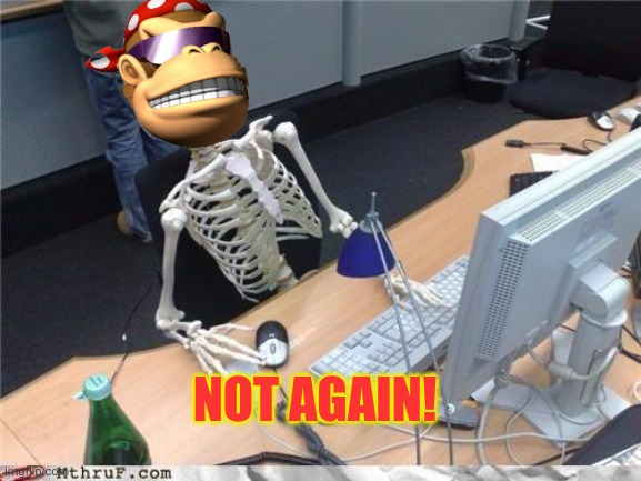 Waiting skeleton | NOT AGAIN! | image tagged in waiting skeleton | made w/ Imgflip meme maker