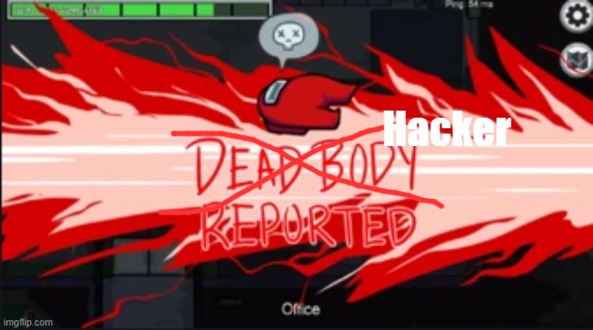 Dead body reported | Hacker | image tagged in dead body reported | made w/ Imgflip meme maker