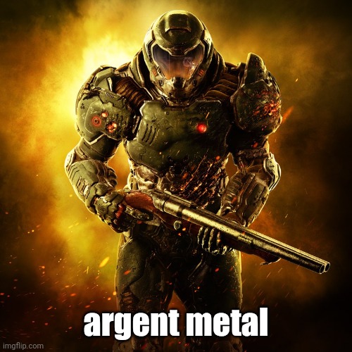 Doomguy | argent metal | image tagged in doomguy | made w/ Imgflip meme maker