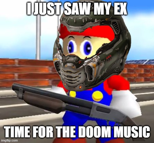 Doom music on my ex | I JUST SAW MY EX; TIME FOR THE DOOM MUSIC | image tagged in doomguy | made w/ Imgflip meme maker